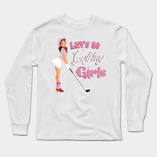 Lets go golfing girls Long Sleeve T-Shirt